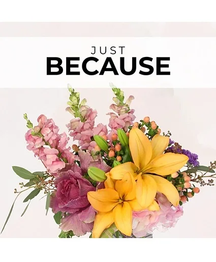 Just Because Florist’s Pick Designer's Choice Just Because Florist’s Pick Designer's Choice